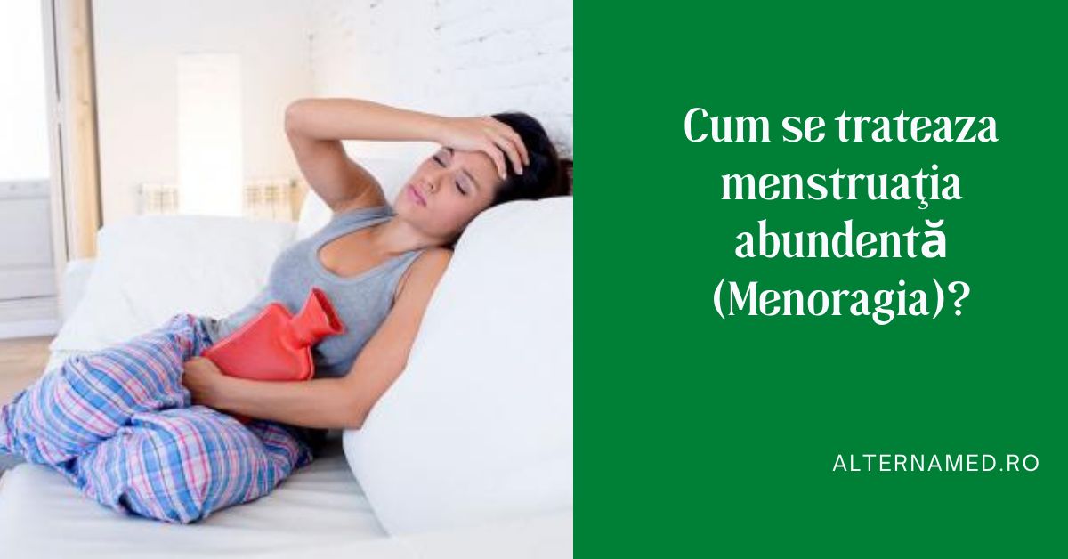 Cum se trateaza menstruaţia abundentă (Menoragia)